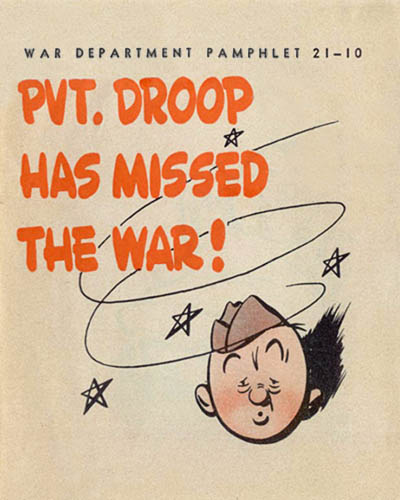 [Pvt. Droop Has Missed the War! - War Department Pamphlet No. 21-10 - June 1944]